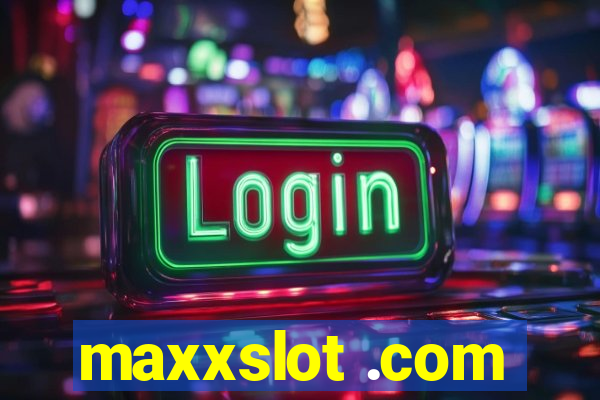 maxxslot .com